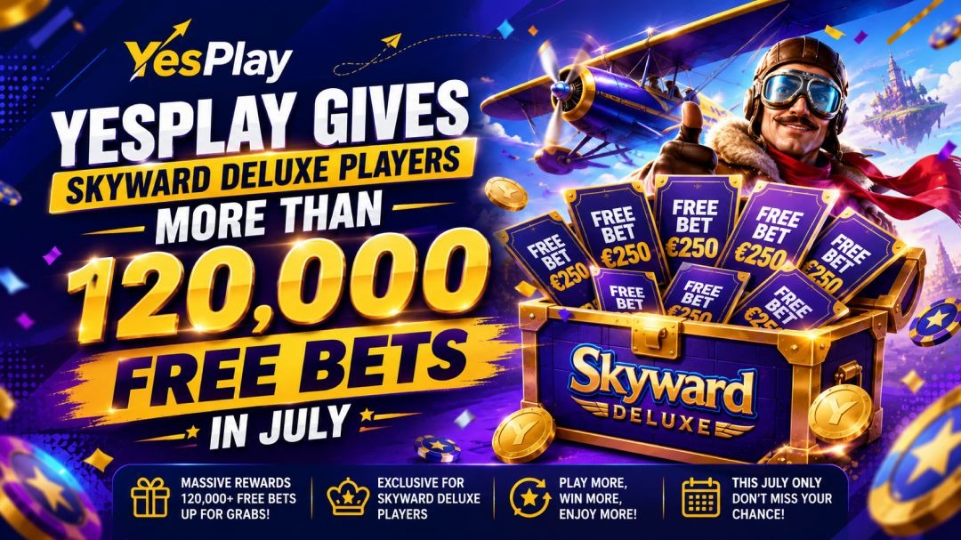 YesPlay Gives Skyward Deluxe Players More Than 120,000 Free Bets In July